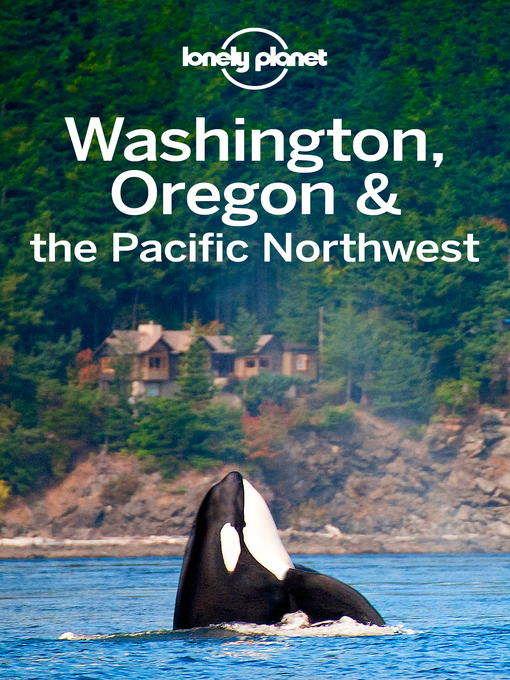 Title details for Lonely Planet Washington, Oregon & the Pacific Northwest by Lonely Planet;Brendan Sainsbury;Celeste Brash;John Lee;Becky Ohlsen - Available